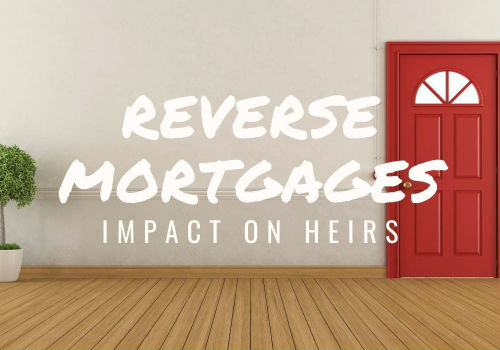 Reverse Mortgages – Impact on Heirs in Vaughan, Ontario